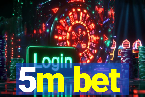 5m bet